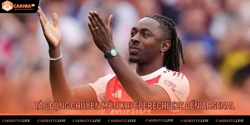 Những tác động chuyên môn lớn khi cầu thủ Eberechi Eze đến Arsenal