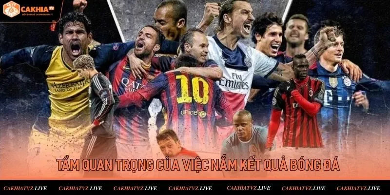 Thông tin về tầm quan trọng của việc theo dõi kết quả bóng đá 